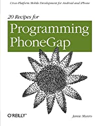 20 Recipes for Programming PhoneGap: Cross-Platform Mobile Development for Android and iPhone